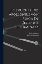 Die Bucher des Apollonius von Perga de sectione determinata