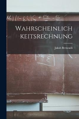 Wahrscheinlichkeitsrechnung - Jakob Bernoulli - cover