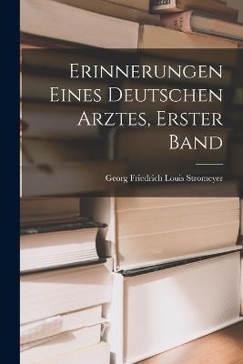 Erinnerungen Eines Deutschen Arztes, Erster Band - Georg Friedrich Louis Stromeyer - cover