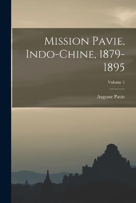 Mission Pavie, Indo-Chine, 1879-1895; Volume 1 - Auguste Pavie - cover