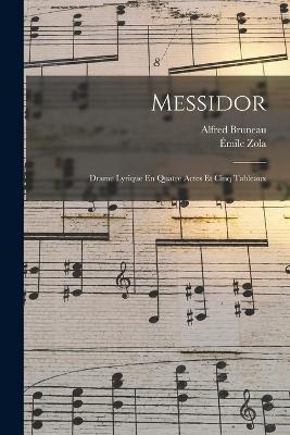 Messidor: Drame Lyrique En Quatre Actes Et Cinq Tableaux - Emile Zola,Alfred Bruneau - cover
