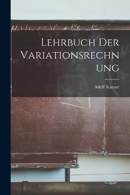 Lehrbuch Der Variationsrechnung - Adolf Kneser - cover