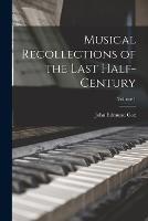 Musical Recollections of the Last Half-Century; Volume 1 - John Edmund Cox - cover