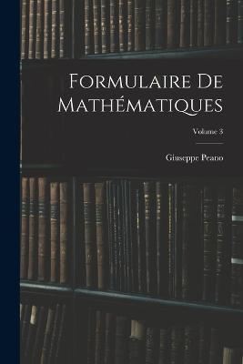 Formulaire De Mathématiques; Volume 3 - Giuseppe Peano - cover