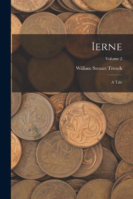 Ierne: A Tale; Volume 2 - William Steuart Trench - cover