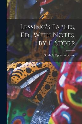 Lessing's Fables, Ed., With Notes, by F. Storr - Gotthold Ephraim Lessing - cover