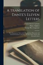 A Translation of Dante's Eleven Letters: With Explanatory Notes and a Biographical, Historical, and Critical Comment to the First, Second, Third, Ninth, and Eleventh Letters