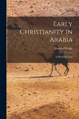 Early Christianity in Arabia: A Historical Essay - Thomas Wright - cover