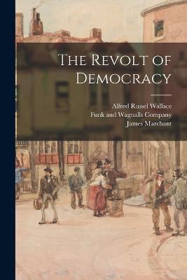 The Revolt of Democracy - Alfred Russel Wallace,James Marchant - cover