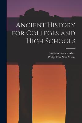 Ancient History for Colleges and High Schools - William Francis Allen,Philip Van Ness Myers - cover