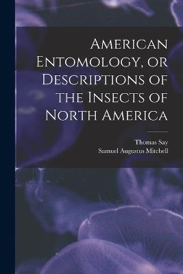 American Entomology, or Descriptions of the Insects of North America - Thomas Say - cover