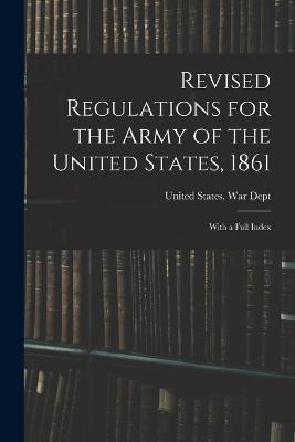 Revised Regulations for the Army of the United States, 1861: With a Full Index - cover