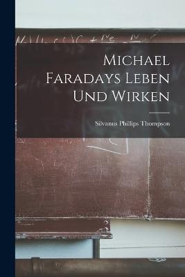 Michael Faradays Leben Und Wirken - Silvanus Phillips Thompson - cover