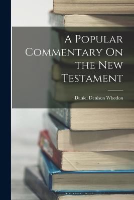 A Popular Commentary On the New Testament - Daniel Denison Whedon - cover