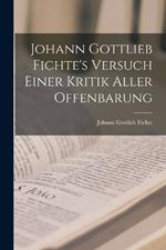 Johann Gottlieb Fichte's Versuch Einer Kritik Aller Offenbarung
