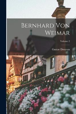 Bernhard Von Weimar; Volume 2 - Gustav Droysen - cover