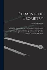 Elements of Geometry: With Their Application to the Mensuration of Superficies and Solids, to the Determination of the Maxima and Minima of Geometrical Quantities, and to the Construction of a Great Variety of Geometrical Problems