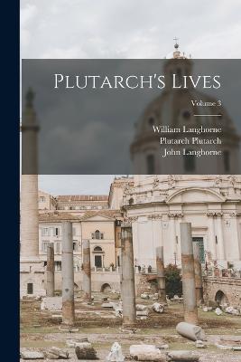 Plutarch's Lives; Volume 3 - John Langhorne,Francis Wrangham,William Langhorne - cover