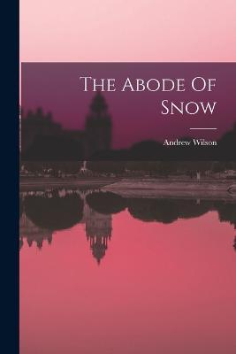 The Abode Of Snow - Andrew Wilson - cover