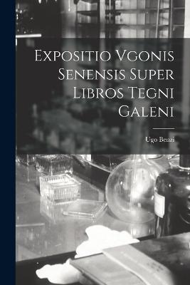 Expositio Vgonis Senensis Super Libros Tegni Galeni - Ugo Benzi - cover