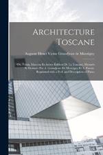 Architecture toscane; ou, Palais, maisons et autres edifices de la Toscane, mesures et dessines par A. Grandjean de Montigny et A. Famin. Reprinted with a pref. and description of plates