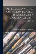 Abrege De La Vie Des Plus Fameux Peintres [By A.J. Dezallier D'argenville]. 2Pt. [With]