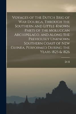 Voyages of the Dutch Brig of war Dourga, Through the Southern and Little-known Parts of the Moluccan Archipelago, and Along the Previously Unknown Southern Coast of New Guinea, Performed During the Years 1825 & 1826 - D H 1800-1843 Kolff - cover