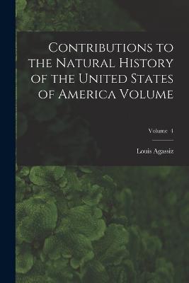 Contributions to the Natural History of the United States of America Volume; Volume 4 - Louis Agassiz - cover