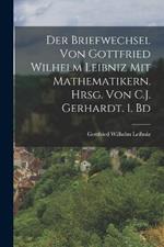 Der Briefwechsel von Gottfried Wilhelm Leibniz mit Mathematikern. Hrsg. von C.J. Gerhardt. 1. Bd