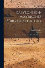 Babylonisch-Assyrisches Burgschaftsrecht; ein Beitrag zur Lehre von Schuld und Haftung