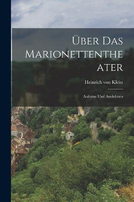 UEber das Marionettentheater; Aufsatze und Anekdoten - Heinrich Von Kleist - cover