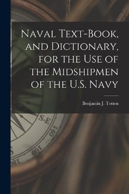 Naval Text-book, and Dictionary, for the use of the Midshipmen of the U.S. Navy - Benjamin J Totten - cover