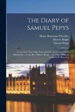 The Diary of Samuel Pepys: ... for the First Time Fully Transcribed From teh Shorthand Manuscript... by the Rev. Mynors Bright... ed., With Additions by Henry B. Wheatley