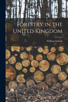 Forestry in the United Kingdom - William Schlich - cover