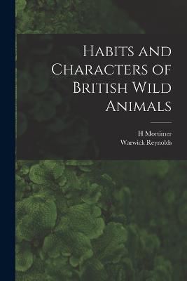 Habits and Characters of British Wild Animals - H Mortimer 1888-1958 Batten,Warwick Reynolds - cover