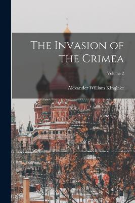 The Invasion of the Crimea; Volume 2 - Alexander William Kinglake - cover