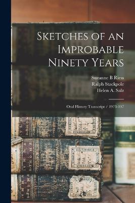 Sketches of an Improbable Ninety Years: Oral History Transcript / 1973-197 - Suzanne B Riess,Ernest Besig,Helen A Salz - cover