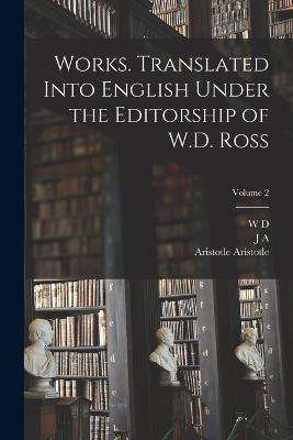 Works. Translated Into English Under the Editorship of W.D. Ross; Volume 2 - Aristotle Aristotle,J A 1863-1939 Smith,W D 1877- Ross - cover