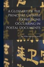 A Glossary of the Principal Chinese Expressions Occurring in Postal Documents