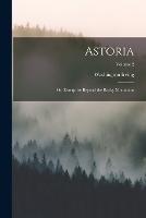 Astoria; or, Enterprise Beyond the Rocky Mountains; Volume 2 - Washington Irving - cover