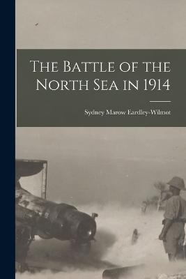 The Battle of the North Sea in 1914 - Sydney Marow Eardley-Wilmot - cover