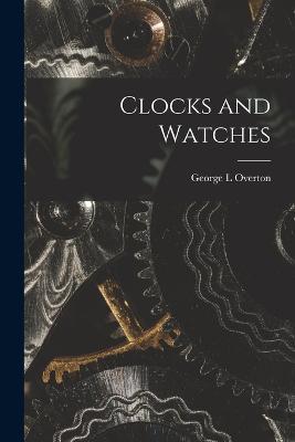 Clocks and Watches - George L Overton - cover