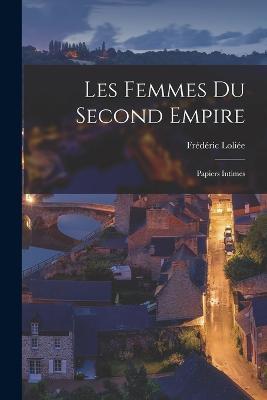 Les femmes du second empire: Papiers intimes - Frederic Loliee - cover