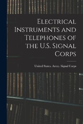 Electrical Instruments and Telephones of the U.S. Signal Corps - cover