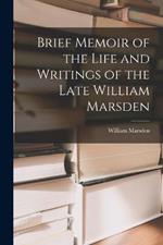 Brief Memoir of the Life and Writings of the Late William Marsden