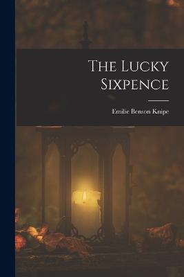 The Lucky Sixpence - Emilie Benson Knipe - cover