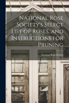 National Rose Society's Select List of Roses, and Instructions for Pruning - cover