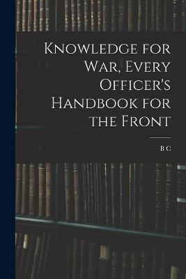 Knowledge for war, Every Officer's Handbook for the Front - B C 1889- Lake - cover