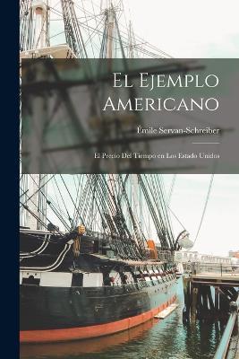 El ejemplo americano: El precio del tiempo en los Estado Unidos - Emile Servan-Schreiber - cover