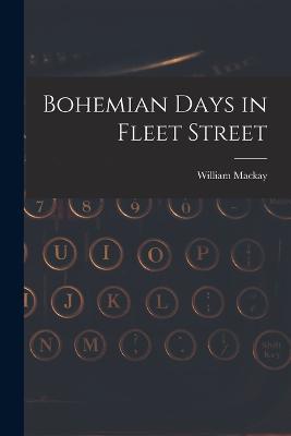 Bohemian Days in Fleet Street - William MacKay - cover